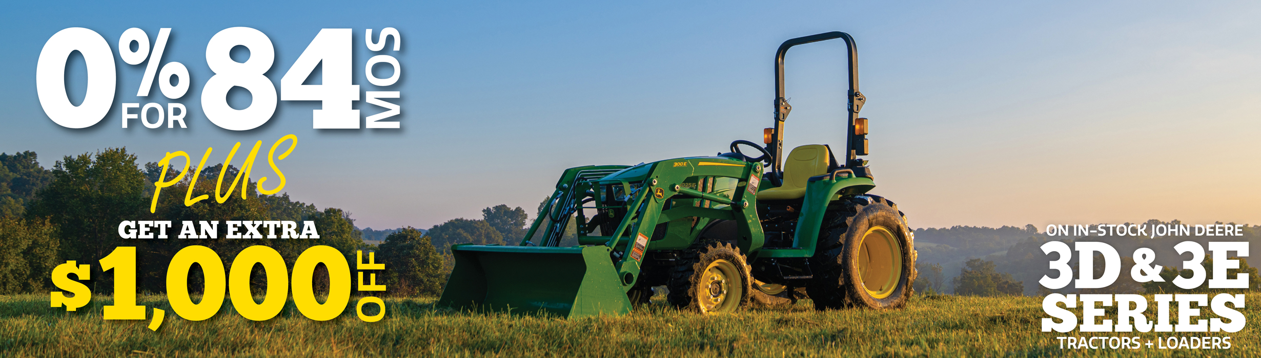 Get 0% for 48 mos PLUS an EXTRA $1,000 off 3D & E Tractors!